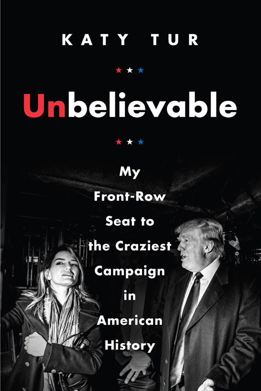 Unbelievable_ My Front-Row Seat - Katy Tur